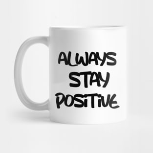 always stay positive Mug